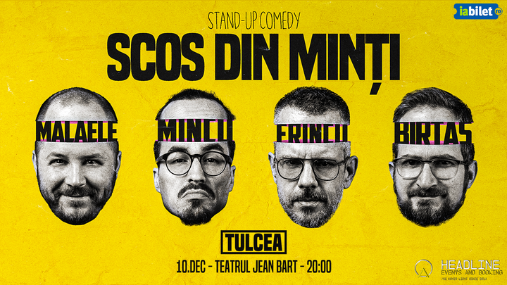 Tulcea: Stand-Up Comedy cu Frînculescu, Mălăele, Mincu și Birtaș - "Scos din minți"