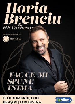 Brasov: Horia Brenciu & HB Orchestra - "Fac ce-mi spune inima"