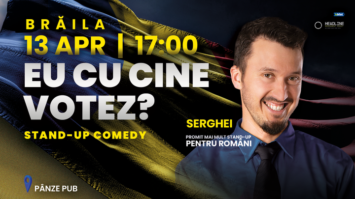 Brăila: Stand-up Comedy Semi Improvizat cu SERGHEI - "Eu cu cine votez?"