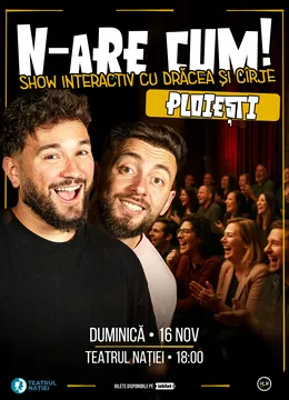 Ploiești: N-are Cum! - Show interactiv cu Drăcea și Cîrje