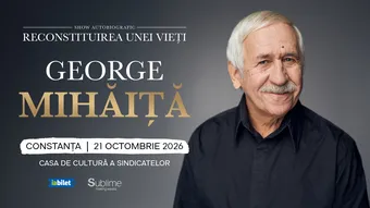 Constanța: George Mihaita - RECONSTITUIREA UNEI VIETI