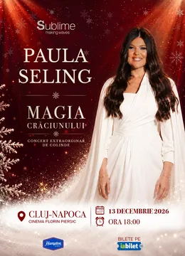 Cluj-Napoca: Paula Seling - “Magia Crăciunului" - Ora 18:00