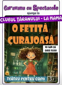 O fetiță curajoasă - teatru interactiv pentru copii @ Clubul Țăranului - La Mama