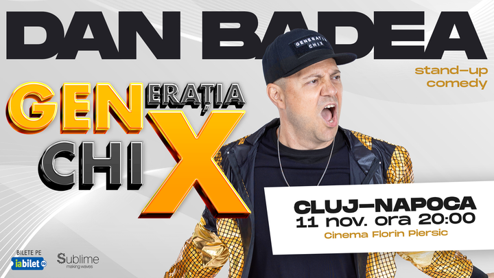 Cluj-Napoca: Stand-up Comedy cu DAN BADEA - "Generatia ChiX" ORA 20:00