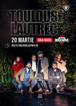 Baia Mare: Toulouse Lautrec