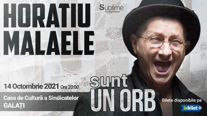 Sunt un orb - Horațiu Mălăele @ Galati