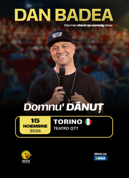 Torino: Stand-up Comedy cu DAN BADEA - “Domnu’ DANUT” - 16:00