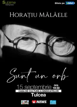 Tulcea: Horatiu Malaele - Sunt un Orb