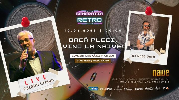 Generatia Retro / Daca pleci vino la Naive - Catalin Crisan & DJ Nato