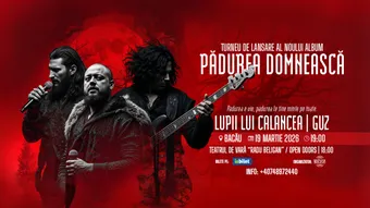 Bacău: Lupii lui Calancea & Guz – Turneu Național de Lansare: „Pădurea Domnească”