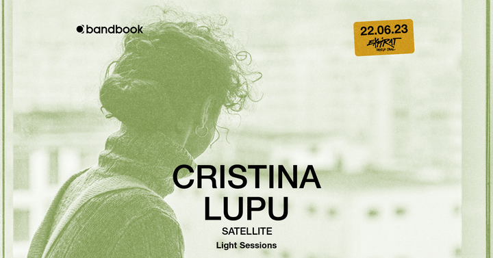 Cristina Lupu - Satellite • Light Sessions • 22.06