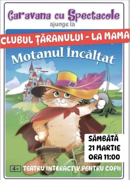 Motanul încălțat  - teatru pentru copii @ Clubul Țăranului – La Mama