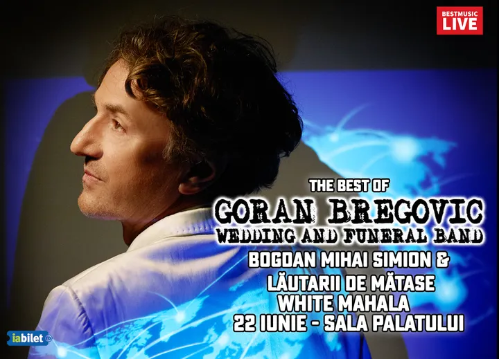Goran Bregovic & Wedding & Funeral Band, Simion Bogdan-Mihai si White Mahala la Sala Palatului