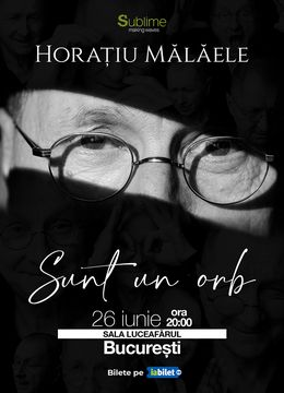 Bucuresti: Horatiu Malaele - Sunt un Orb