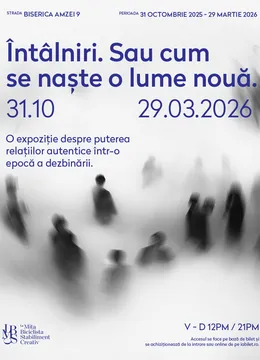 Acces General Expoziție | Întâlniri. Sau cum se naște o lume nouă