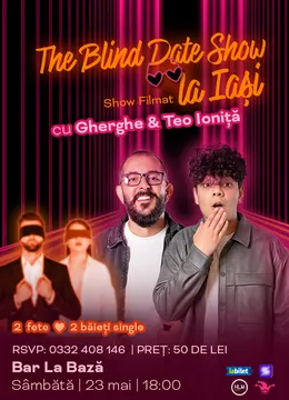 Iași: The Blind Date Show cu Gherghe și Teo Ioniță