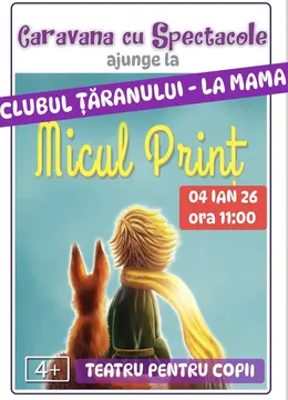 Micul Prinț - teatru pentru copii @ Clubul Țăranului - La Mama