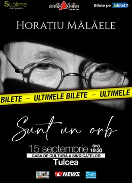 Tulcea: Horatiu Malaele - Sunt un Orb