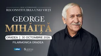 Oradea: George Mihaita - RECONSTITUIREA UNEI VIETI