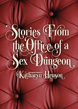 Stories From the Office of a Sex Dungeon | Katharyn Henson