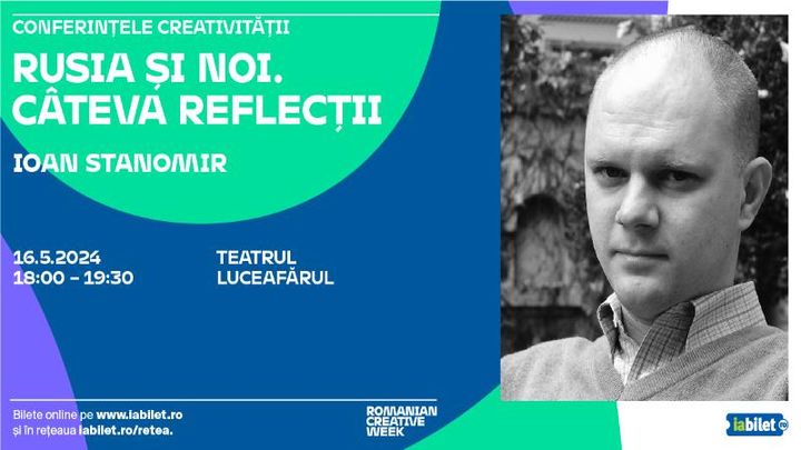 Iasi: Conferintele creativitatii: Ioan Stanomir "Rusia si noi. Cateva reflectii"