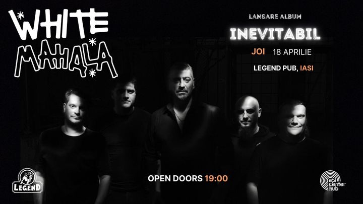 Iasi: White Mahala • Lansare album - „Inevitabil” • 18.04
