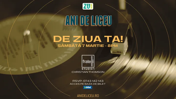 ANI DE LICEU - DE ZIUA TA! ✩ FRATELLI Studio1