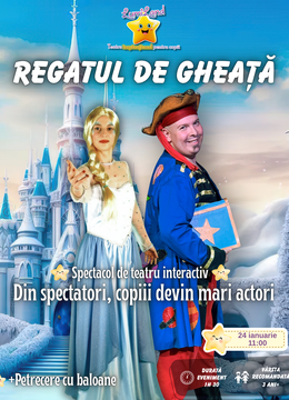 Regatul de Gheață + Petrecerea Regatului de Gheață - Spectacol de Teatru Interactiv - 3 ani+
