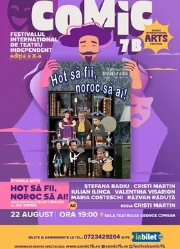 Buzău: HOȚ SĂ FII, NOROC SĂ AI! / Festivalul Internațional de Teatru Independent COMIC 7 B