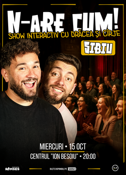 Sibiu: N-are Cum! - Show interactiv cu Drăcea și Cîrje
