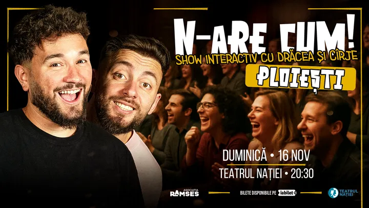 Ploiești: N-are Cum! - Show interactiv cu Drăcea și Cîrje