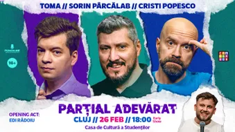 Cluj-Napoca: Stand-up Comedy cu Sorin Pârcălab, Toma și Cristi Popesco | PARȚIAL ADEVĂRAT - 26 Februarie - Early Show