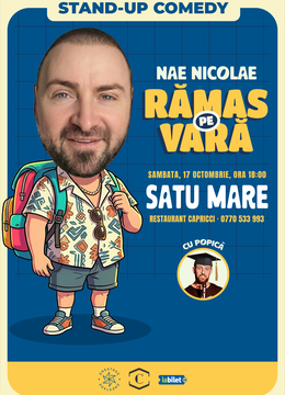 Satu Mare: Ramas pe vara – stand-up cu Nae Nicolae