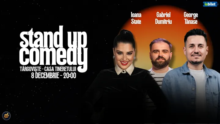 Târgoviște: Stand-Up Comedy cu Ioana State, George Tănase și Gabriel Dumitriu