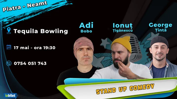 Piatra-Neamt: Stand-up comedy cu Ionut Tiganescu, George Tinta și Adi Bobo