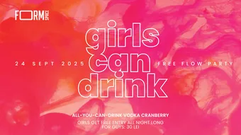 Girls Can Drink: Free Flow Party at FORM Space