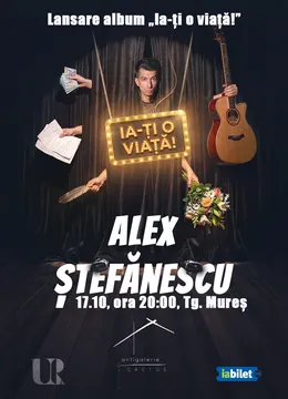 Târgu Mureș: Concert Alex Ștefănescu - „Ia-ți o viață!”