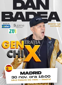 Madrid: Stand-up Comedy cu DAN BADEA - “Generația ChiX"