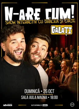 Galați: N-are Cum! - Show interactiv cu Drăcea și Cîrje