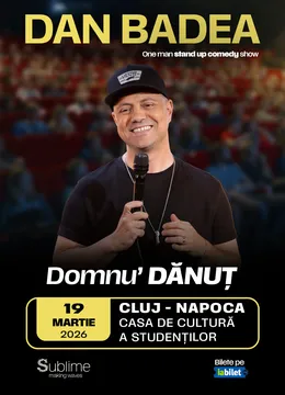 Cluj-Napoca: Stand-up Comedy cu DAN BADEA - “Domnu’ DANUT” - ora 21:00