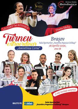 Brașov: Turneu Amintirea Cerne | "Lăutarii" lui Botgros | Diana Sarbu & Invitații