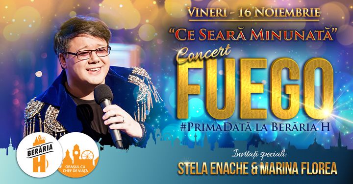 Concert FUEGO - "Ce seară minunată" - Berăria H