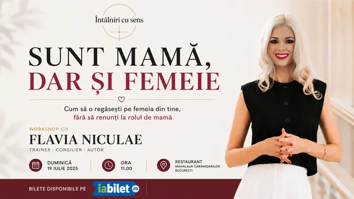 Sunt mamă dar și femeie | Workshop cu Flavia Niculae