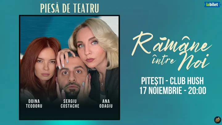 “Rămâne între noi" - Piesă de teatru cu Ana Odagiu, Doina Teodoru și Sergiu Costache
