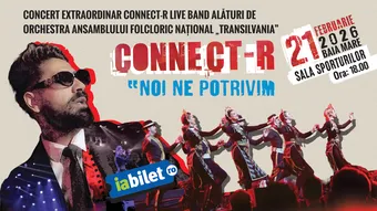 Baia Mare: „Noi ne potrivim” - Connect-R Live Band alături de Orchestra Ansamblului Folcloric Național „Transilvania”