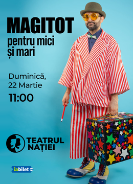 Ploiesti: Spectacol pentru copii - MAGITOT pentru mici și mari