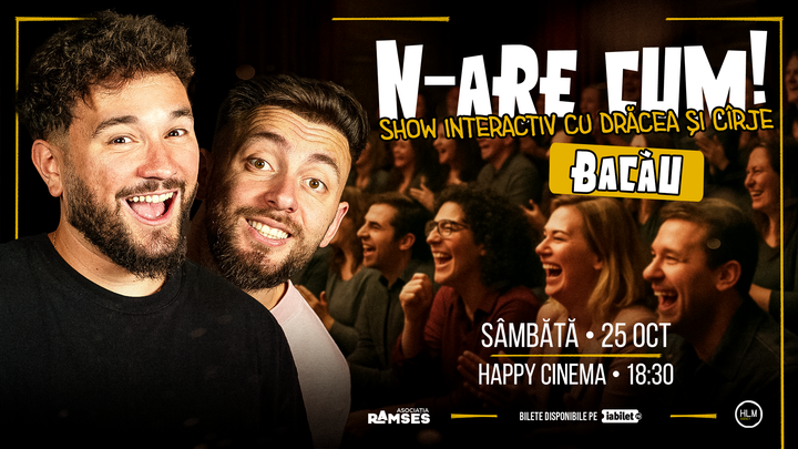 Bacău: N-are Cum! - Show interactiv cu Drăcea și Cîrje