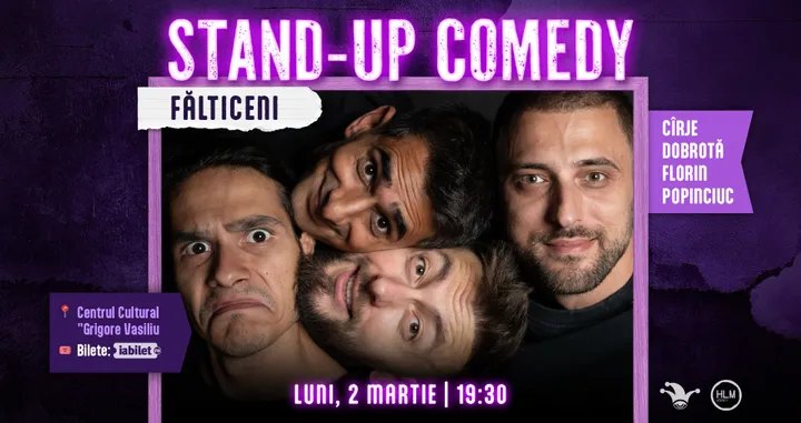 Fălticeni: Stand-up comedy cu Cîrje, Florin, Dobrotă și Popinciuc - ORA 19:30