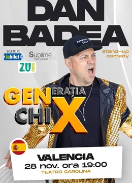 Valencia: Stand-up Comedy cu DAN BADEA - “Generația ChiX"