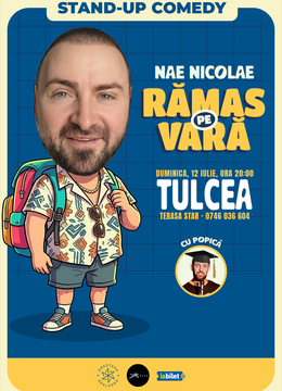 Tulcea: „Ramas pe vara” – Stand-up cu Nae Nicolae si Popica